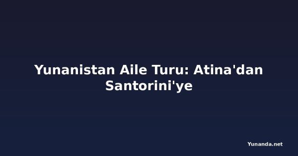 Yunanistan Aile Turu: Atina'dan Santorini'ye