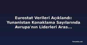 Eurostat Verileri Açıklandı: Yunanistan Konaklama Sayılarında Avrupa'nın Liderleri Arasında