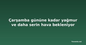Çarşamba gününe kadar yağmur ve daha serin hava bekleniyor