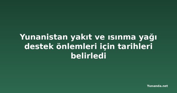 Yunanistan yakıt ve ısınma yağı destek önlemleri için tarihleri belirledi