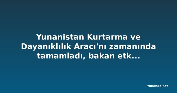 Yunanistan Kurtarma ve Dayanıklılık Aracı'nı zamanında tamamladı, bakan etkiyi rakamlarla gösterdi