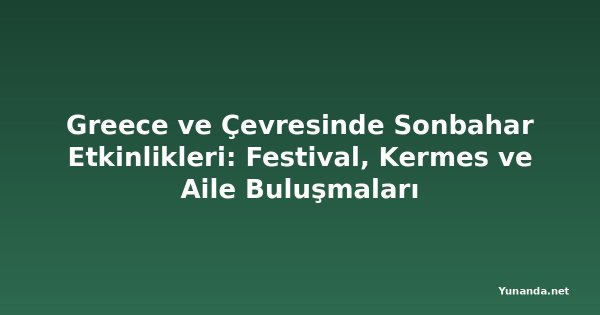Greece ve Çevresinde Sonbahar Etkinlikleri: Festival, Kermes ve Aile Buluşmaları
