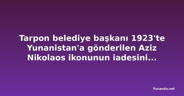 Tarpon belediye başkanı 1923'te Yunanistan'a gönderilen Aziz Nikolaos ikonunun iadesini istiyor