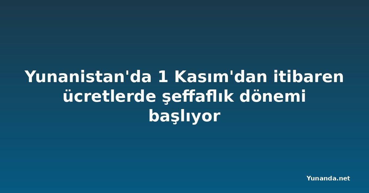 Yunanistan'da 1 Kasım'dan itibaren ücretlerde şeffaflık dönemi başlıyor