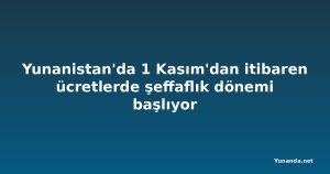 Yunanistan'da 1 Kasım'dan itibaren ücretlerde şeffaflık dönemi başlıyor