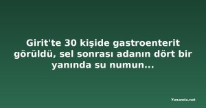 Girit'te 30 kişide gastroenterit görüldü, sel sonrası adanın dört bir yanında su numunesi alınıyor