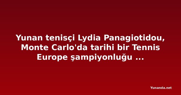 Yunan tenisçi Lydia Panagiotidou, Monte Carlo'da tarihi bir Tennis Europe şampiyonluğu kazandı