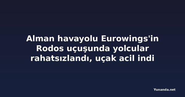 Alman havayolu Eurowings'in Rodos uçuşunda yolcular rahatsızlandı, uçak acil indi