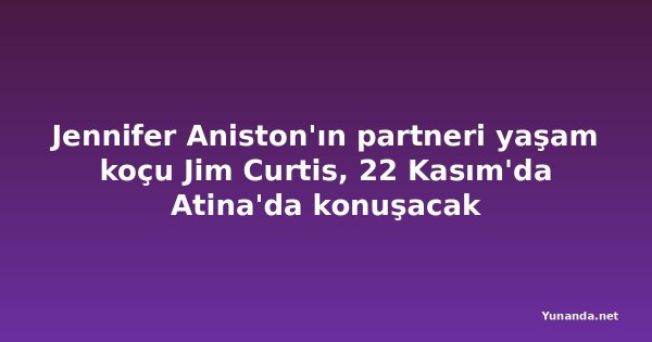 Jennifer Aniston'ın partneri yaşam koçu Jim Curtis, 22 Kasım'da Atina'da konuşacak
