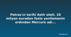 Patras'ın tarihi Astir oteli, 10 milyon eurodan fazla yenilemenin ardından Mercure adıyla açıldı