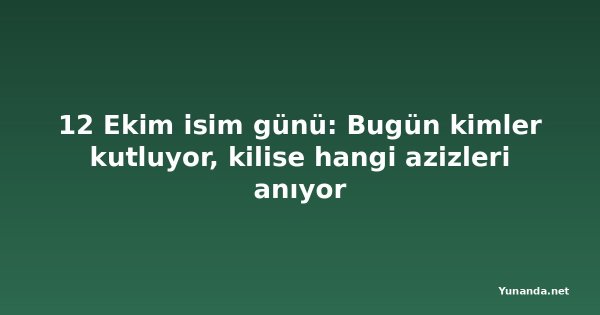 12 Ekim isim günü: Bugün kimler kutluyor, kilise hangi azizleri anıyor