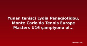 Yunan tenisçi Lydia Panagiotidou, Monte Carlo'da Tennis Europe Masters U16 şampiyonu olarak tarihe geçti