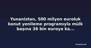 Yunanistan, 500 milyon euroluk konut yenileme programıyla mülk başına 36 bin euroya kadar hibe verecek