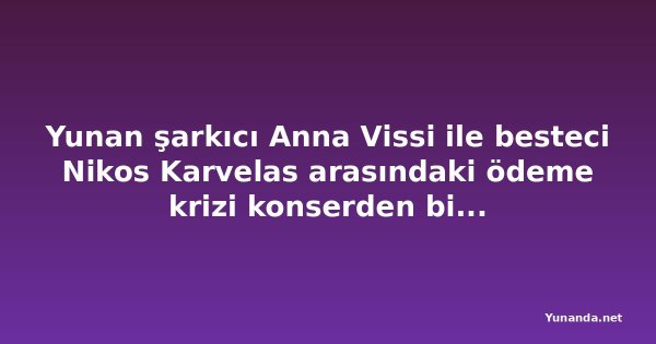 Yunan şarkıcı Anna Vissi ile besteci Nikos Karvelas arasındaki ödeme krizi konserden bir hafta önce başladı