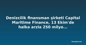 Denizcilik finansman şirketi Capital Maritime Finance, 13 Ekim'de halka arzla 250 milyon avro toplayacak
