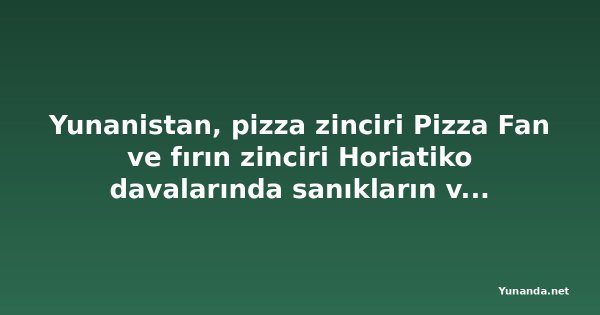 Yunanistan, pizza zinciri Pizza Fan ve fırın zinciri Horiatiko davalarında sanıkların varlıklarını dondurdu