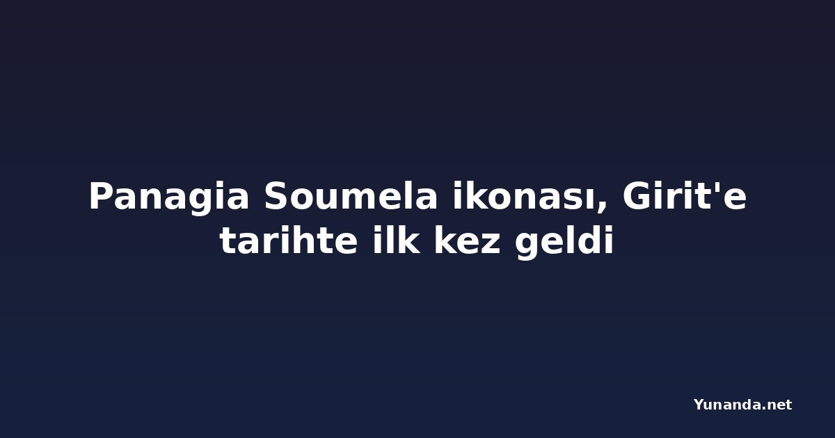 Panagia Soumela ikonası, Girit'e tarihte ilk kez geldi