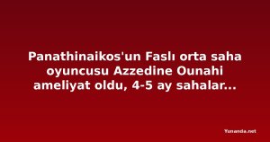 Panathinaikos'un Faslı orta saha oyuncusu Azzedine Ounahi ameliyat oldu, 4-5 ay sahalardan uzak kalacak