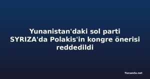 Yunanistan'daki sol parti SYRIZA'da Polakis'in kongre önerisi reddedildi