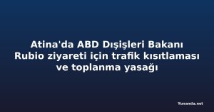 Atina'da ABD Dışişleri Bakanı Rubio ziyareti için trafik kısıtlaması ve toplanma yasağı