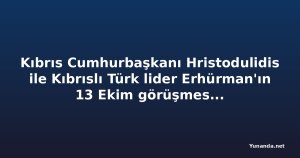 Kıbrıs Cumhurbaşkanı Hristodulidis ile Kıbrıslı Türk lider Erhürman'ın 13 Ekim görüşmesi somut ilerleme sağlamadı