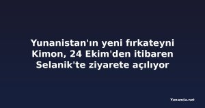 Yunanistan'ın yeni fırkateyni Kimon, 24 Ekim'den itibaren Selanik'te ziyarete açılıyor