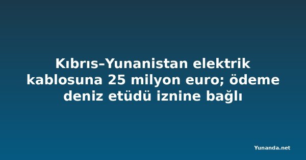 Kıbrıs–Yunanistan elektrik kablosuna 25 milyon euro; ödeme deniz etüdü iznine bağlı