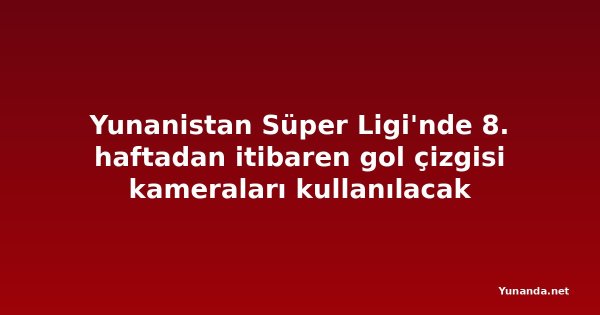 Yunanistan Süper Ligi'nde 8. haftadan itibaren gol çizgisi kameraları kullanılacak