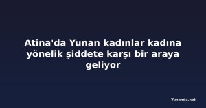 Atina'da Yunan kadınlar kadına yönelik şiddete karşı bir araya geliyor