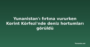 Yunanistan'ı fırtına vururken Korint Körfezi'nde deniz hortumları görüldü