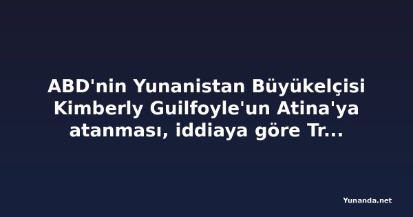 ABD'nin Yunanistan Büyükelçisi Kimberly Guilfoyle'un Atina'ya atanması, iddiaya göre Trump ailesi çekişmesine bağlı