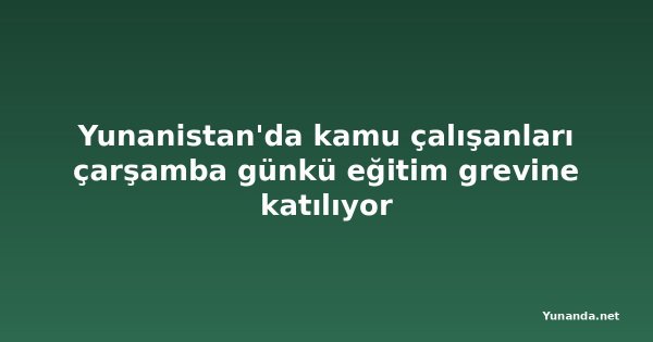 Yunanistan'da kamu çalışanları çarşamba günkü eğitim grevine katılıyor