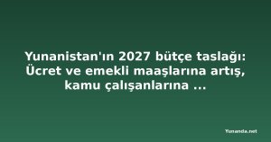 Yunanistan'ın 2027 bütçe taslağı: Ücret ve emekli maaşlarına artış, kamu çalışanlarına 500 euro ikramiye