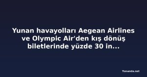 Yunan havayolları Aegean Airlines ve Olympic Air'den kış dönüş biletlerinde yüzde 30 indirim