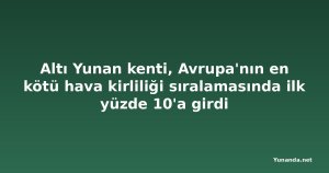 Altı Yunan kenti, Avrupa'nın en kötü hava kirliliği sıralamasında ilk yüzde 10'a girdi