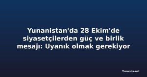 Yunanistan'da 28 Ekim'de siyasetçilerden güç ve birlik mesajı: Uyanık olmak gerekiyor