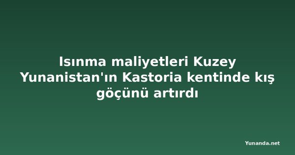 Isınma maliyetleri Kuzey Yunanistan'ın Kastoria kentinde kış göçünü artırdı