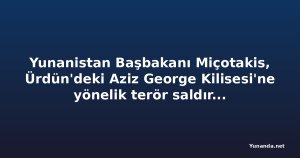 Yunanistan Başbakanı Miçotakis, Ürdün'deki Aziz George Kilisesi'ne yönelik terör saldırısını kınadı