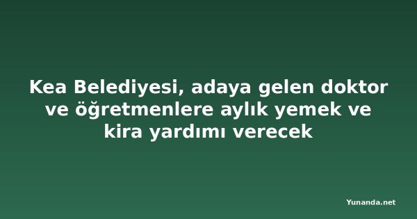 Kea Belediyesi, adaya gelen doktor ve öğretmenlere aylık yemek ve kira yardımı verecek
