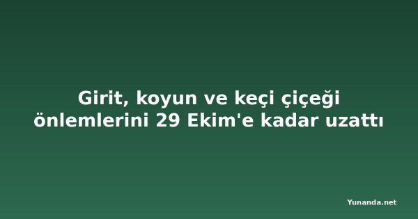 Girit, koyun ve keçi çiçeği önlemlerini 29 Ekim'e kadar uzattı