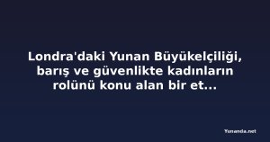 Londra'daki Yunan Büyükelçiliği, barış ve güvenlikte kadınların rolünü konu alan bir etkinlik düzenledi