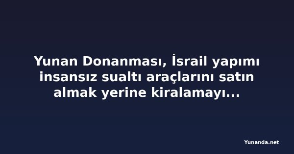 Yunan Donanması, İsrail yapımı insansız sualtı araçlarını satın almak yerine kiralamayı planlıyor