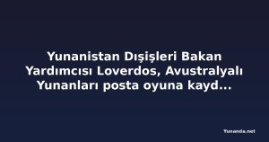 Yunanistan Dışişleri Bakan Yardımcısı Loverdos, Avustralyalı Yunanları posta oyuna kaydolmaya çağırdı