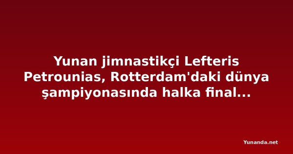 Yunan jimnastikçi Lefteris Petrounias, Rotterdam'daki dünya şampiyonasında halka finaline kaldı