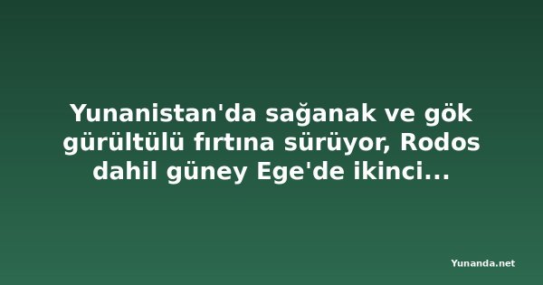 Yunanistan'da sağanak ve gök gürültülü fırtına sürüyor, Rodos dahil güney Ege'de ikinci dalga bekleniyor