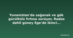 Yunanistan'da sağanak ve gök gürültülü fırtına sürüyor, Rodos dahil güney Ege'de ikinci dalga bekleniyor
