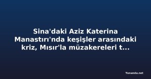Sina'daki Aziz Katerina Manastırı'nda keşişler arasındaki kriz, Mısır'la müzakereleri tıkadı