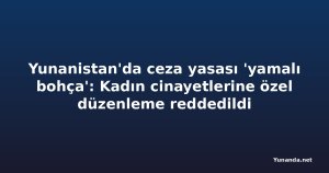 Yunanistan'da ceza yasası 'yamalı bohça': Kadın cinayetlerine özel düzenleme reddedildi