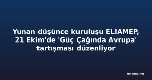 Yunan düşünce kuruluşu ELIAMEP, 21 Ekim'de 'Güç Çağında Avrupa' tartışması düzenliyor