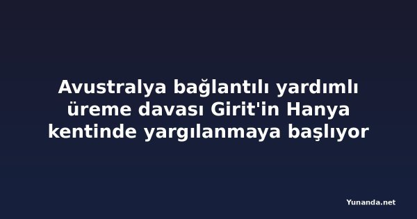 Avustralya bağlantılı yardımlı üreme davası Girit'in Hanya kentinde yargılanmaya başlıyor